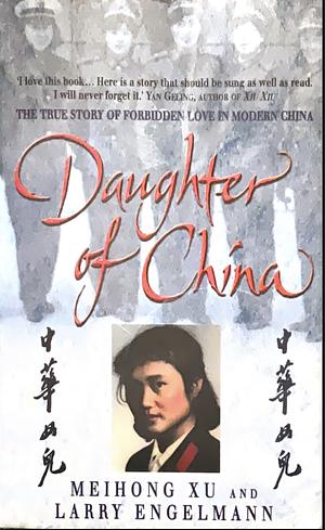 Daughter of China: A True Story of Love and Betrayal by Larry Engelmann, Meihong Xu