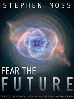 Fear the Future by Stephen Moss