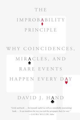 The Improbability Principle: Why Coincidences, Miracles, and Rare Events Happen Every Day by David J. Hand