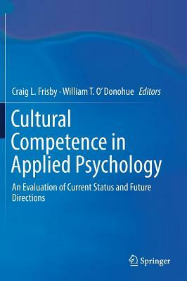 Cultural Competence in Applied Psychology: An Evaluation of Current Status and Future Directions by 