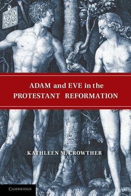 Adam and Eve in the Protestant Reformation by Kathleen M. Crowther