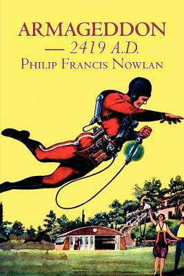 Armageddon -- 2419 A.D. by Philip Francis Nowlan, Science Fiction, Fantasy by Philip Francis Nowlan