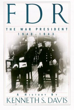 FDR: The War President, 1940-1943: A History by Kenneth Sydney Davis