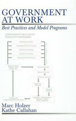 Government at Work: Best Practices and Model Programs by Marc Holzer, Kathe Callahan