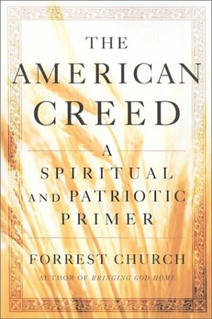 The American Creed: A Spiritual and Patriotic Primer by Forrest Church