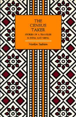The Census Taker: Stories of a Traveler in India and Nepal by Marilyn Stablein