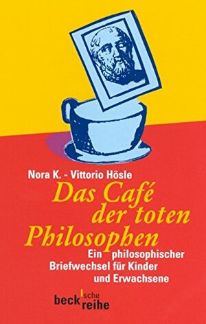 Das Café der toten Philosophen. Ein philosophischer Briefwechsel für Kinder und Erwachsene by Vittorio Hösle, Nora K.