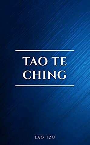 Lao Tzu : Tao Te Ching : A Book About the Way and the Power of the Way by Laozi