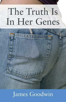 The Truth Is In Her Genes by James Goodwin