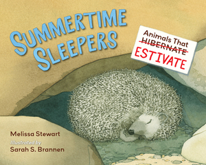 Summertime Sleepers: Animals That Estivate by Melissa Stewart