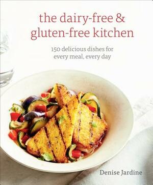 The Dairy-Free and Gluten-Free Kitchen: 150 Delicious Dishes for Every Meal, Every Day by Denise Jardine