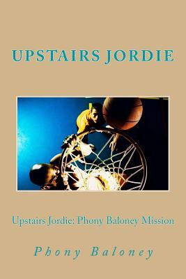 Upstairs Jordie: Phony Baloney Mission: Phony Baloney: by Jen Durham Brown