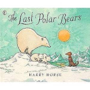 Last Polar Bears by Harry Horse, Harry Horse