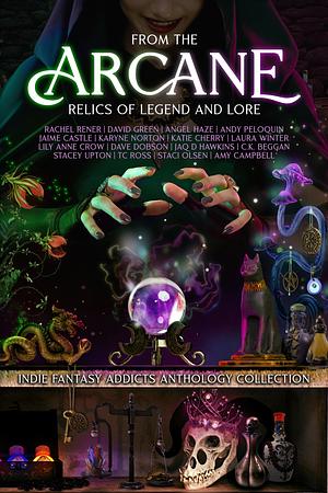 From the Arcane: Relics of Legend and Lore by Rachel Rener