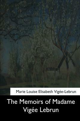 The Memoirs of Madame Vigee Lebrun by Marie Louise Elisabeth Vigee-Lebrun