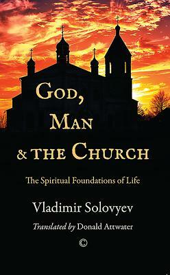 God, Man and the Church: The Spiritual Foundations of Life by Vladimir Solovyev