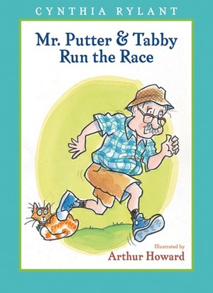 Mr. Putter & Tabby Run the Race by Cynthia Rylant, Arthur Howard