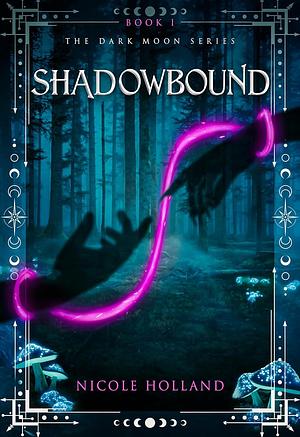 Shadowbound by Nicole Holland, Nicole Holland