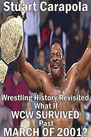 Wrestling History Revisited: What If WCW Survived Past March Of 2001? by Stuart Carapola