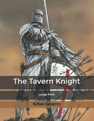 The Tavern Knight: Large Print by Rafael Sabatini