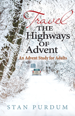 Travel the Highways of Advent: An Advent Study for Adults by Stan Purdum