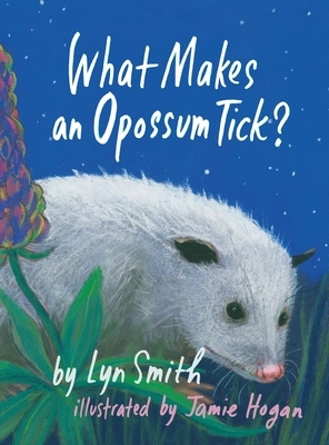 What Makes an Opossum Tick? by Lyn Smith