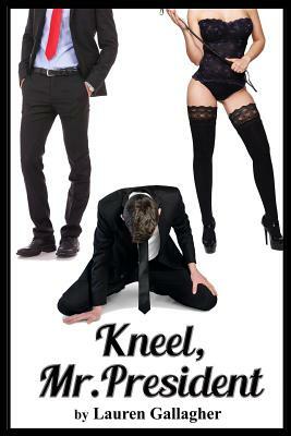 Kneel, Mr. President by Lauren Gallagher