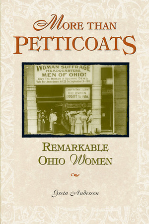 More Than Petticoats: Remarkable Ohio Women by Greta Anderson