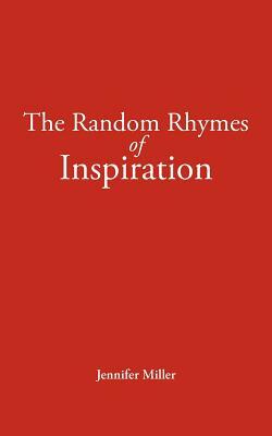 The Random Rhymes of Inspiration by Jennifer Miller