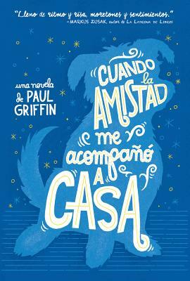 Cuando La Amistad Me Acompañó a Casa by Paul Griffin