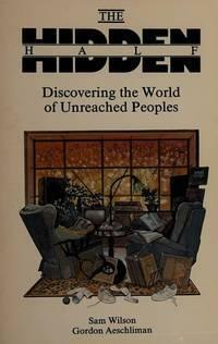 The Hidden Half: Discovering the World of Unreached Peoples by Samuel Wilson, Gordon Aeschliman