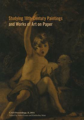 Studying 18th-Century Paintings & Works of Art on Paper by Kim Muir, Helen Evans