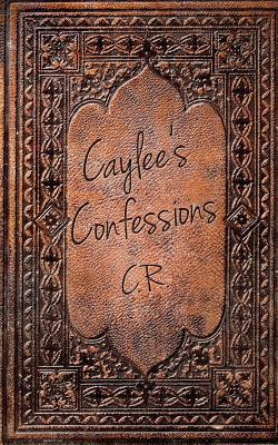 Caylee's Confessions by Candice Burnett