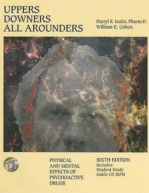 Uppers, Downers, All Arounders: Physical and Mental Effects of Psychoactive Drugs With CDROM by William E. Cohen, Darryl S. Inaba