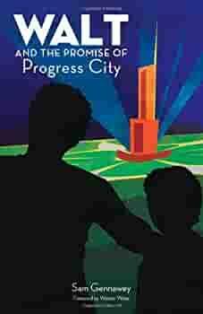 Walt Disney and the Promise of Progress City by Sam Gennawey, Werner Weiss, Bob McLain
