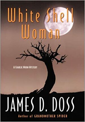 White Shell Woman: A Charlie Moon Mystery by James D. Doss