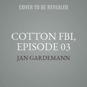 Cotton Fbi, Episode 03: Hidden Shadows by Jan Gardemann