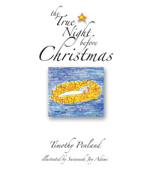 The True Night Before Christmas by Timothy Penland, Savannah Joy Adams, Student Life, Adam Robinson