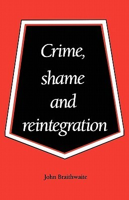 Crime, Shame and Reintegration by John Braithwaite
