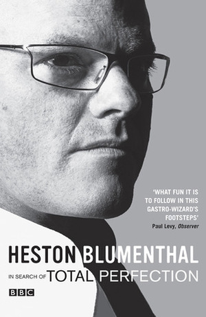 In Search of Total Perfection by Heston Blumenthal