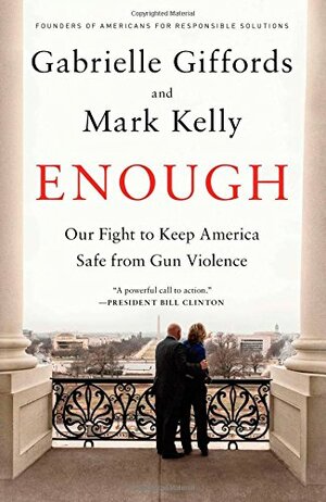 Enough: Our Fight to Keep America Safe from Gun Violence by Gabrielle Giffords