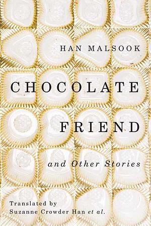 Chocolate Friend and Other Stories by Han Malsook