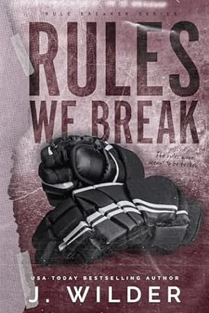 Rules We Break by J. Wilder