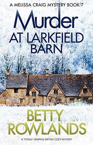 Murder at Larkfield Barn by Betty Rowlands