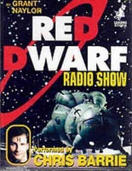 Red Dwarf Radio Show by Chris Barrie, Grant Naylor, Grant Naylor