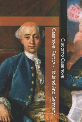 Casanova: Part 13 - Holland and Germany by Giacomo Casanova