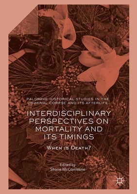 Interdisciplinary Perspectives on Mortality and Its Timings: When Is Death? by 