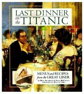 Last Dinner On The Titanic: Music & Recipes From The Great Liner: Menus and Recipes from the Great Liner by Rick Archbold