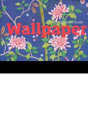 Wallpaper: The Ultimate Guide by Charlotte Abrahams