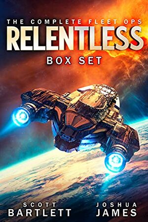 The Complete Fleet Ops Relentless Box Set by Joshua James, Scott Bartlett